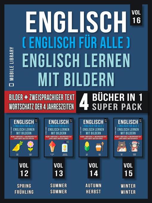 Title details for Englisch ( Englisch für alle ) Englisch Lernen Mit Bildern (Vol 16) Super Pack 4 Bücher in 1 by Mobile Library - Available